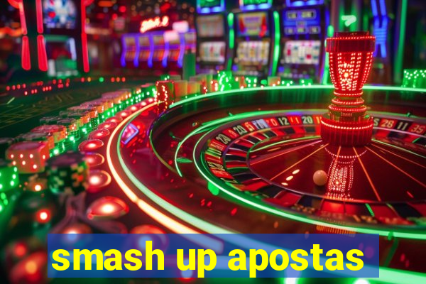 smash up apostas