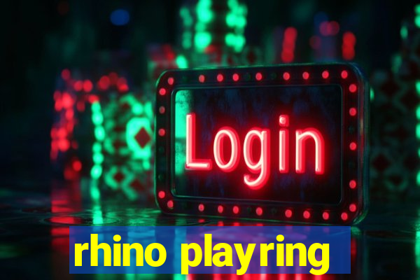 rhino playring