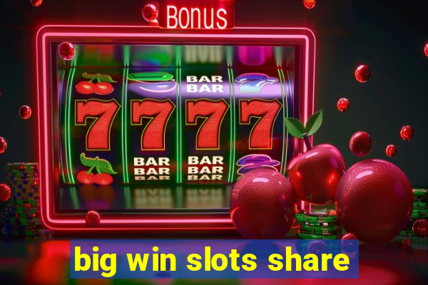 big win slots share