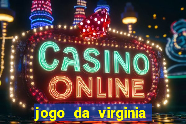 jogo da virginia que da dinheiro