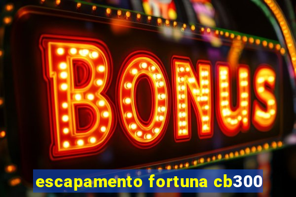 escapamento fortuna cb300