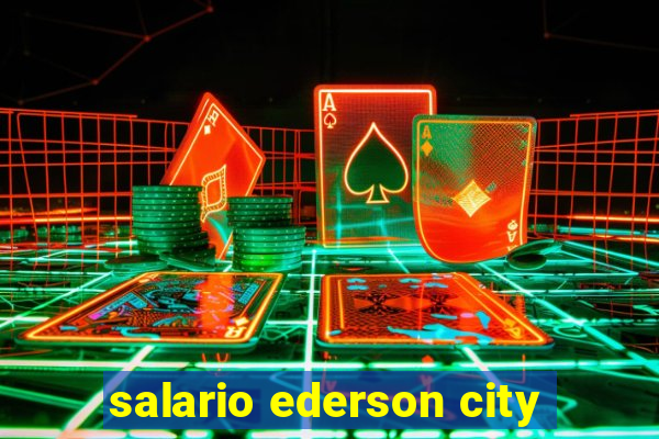 salario ederson city