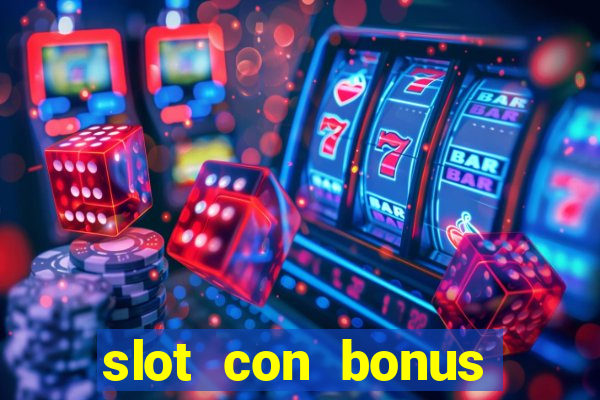 slot con bonus immediato senza deposito