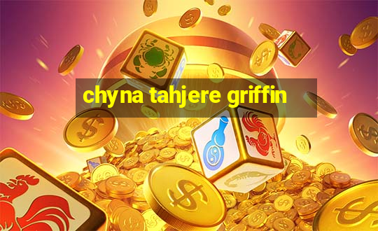 chyna tahjere griffin