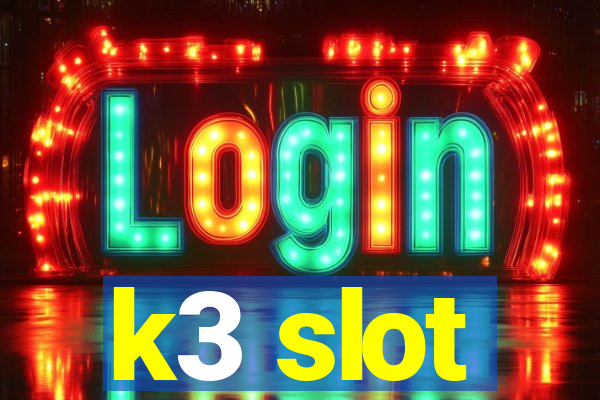 k3 slot