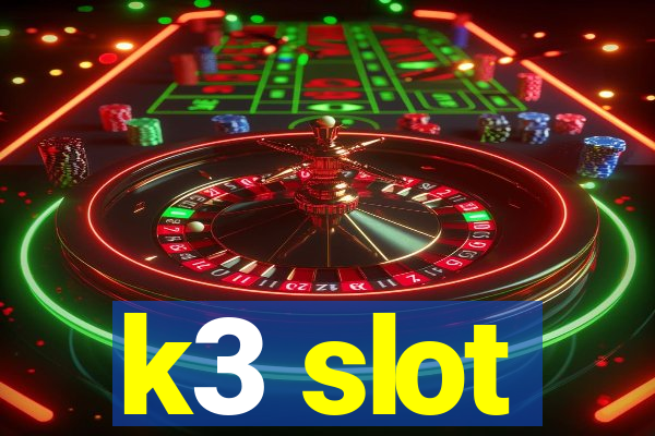 k3 slot