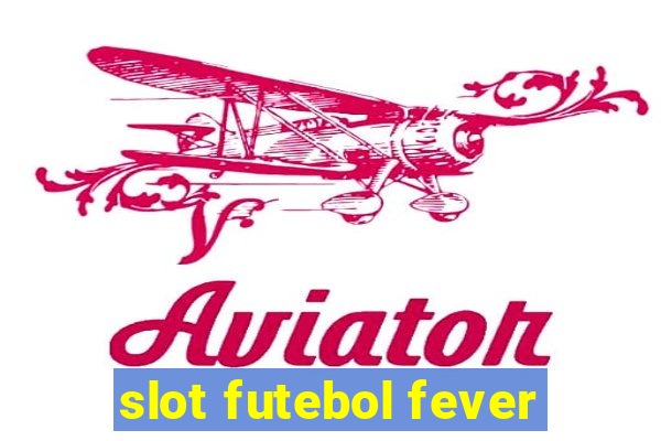 slot futebol fever