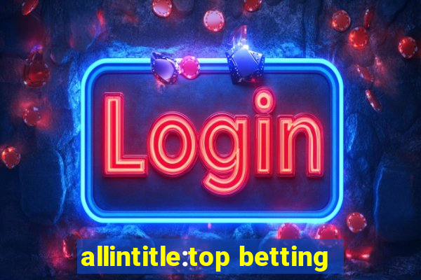 allintitle:top betting