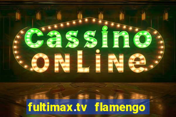 fultimax.tv flamengo ao vivo