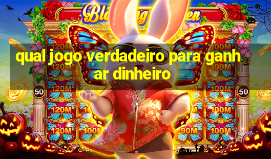 qual jogo verdadeiro para ganhar dinheiro