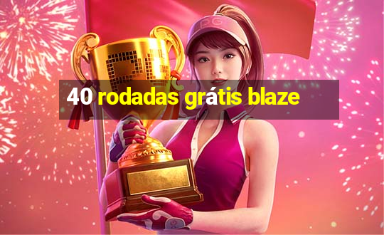 40 rodadas grátis blaze