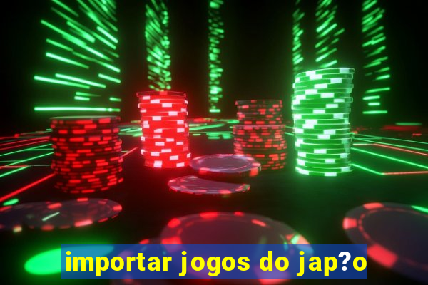 importar jogos do jap?o