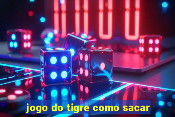 jogo do tigre como sacar