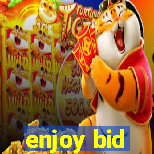 enjoy bid