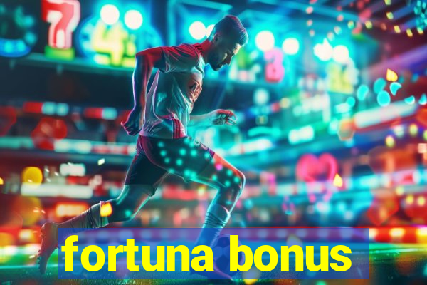 fortuna bonus