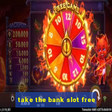 take the bank slot free