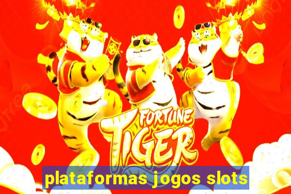 plataformas jogos slots