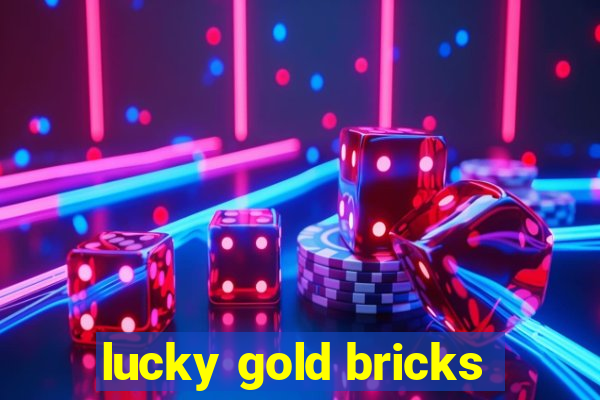 lucky gold bricks