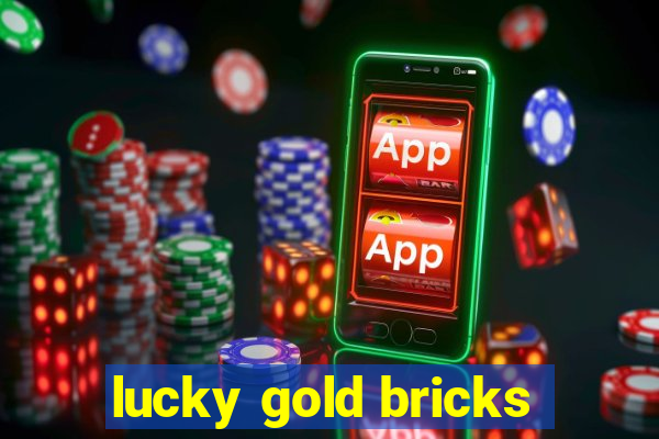 lucky gold bricks