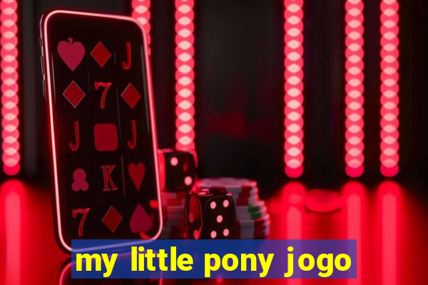 my little pony jogo