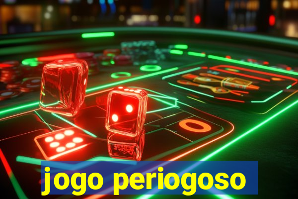 jogo periogoso