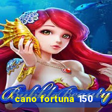 cano fortuna 150