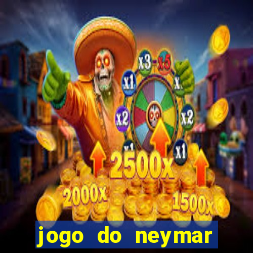 jogo do neymar ganhar dinheiro