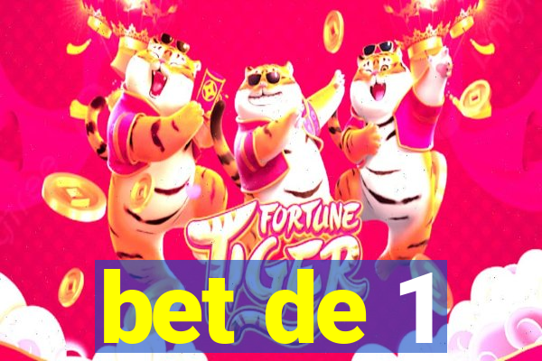 bet de 1