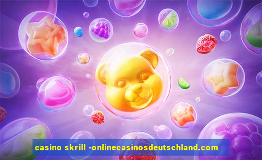 casino skrill -onlinecasinosdeutschland.com