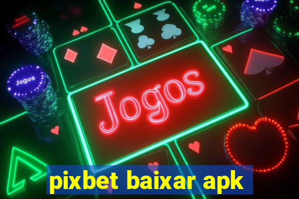 pixbet baixar apk