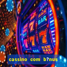 cassino com b?nus de cadastro