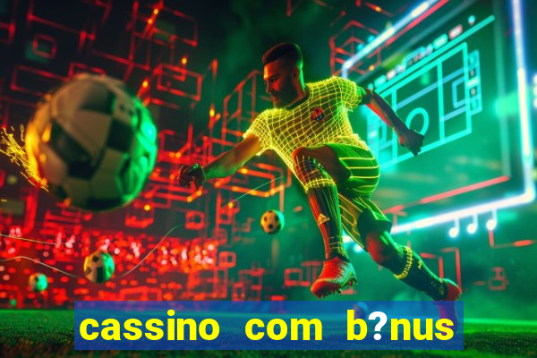 cassino com b?nus de cadastro