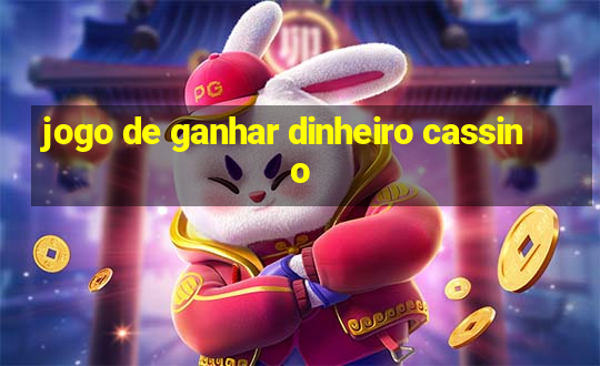 jogo de ganhar dinheiro cassino