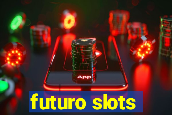 futuro slots