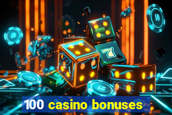 100 casino bonuses