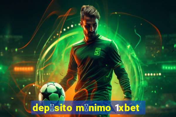 dep贸sito m铆nimo 1xbet