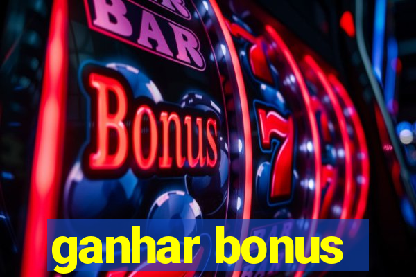 ganhar bonus