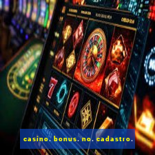 casino. bonus. no. cadastro.