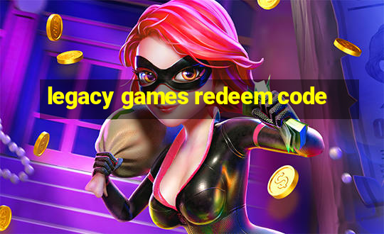 legacy games redeem code