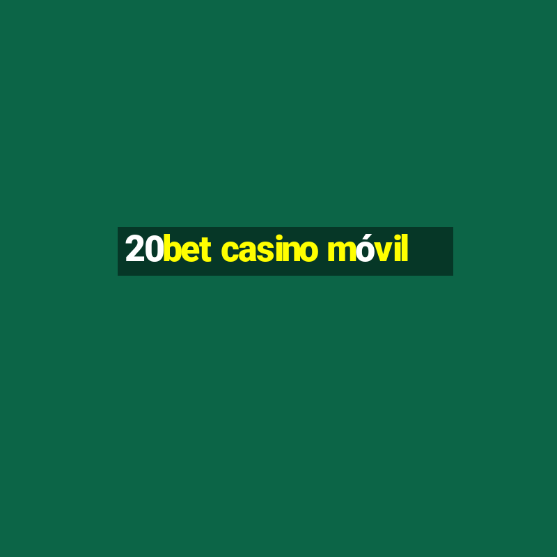 20bet casino móvil