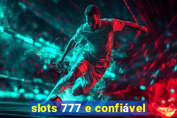 slots 777 e confiável