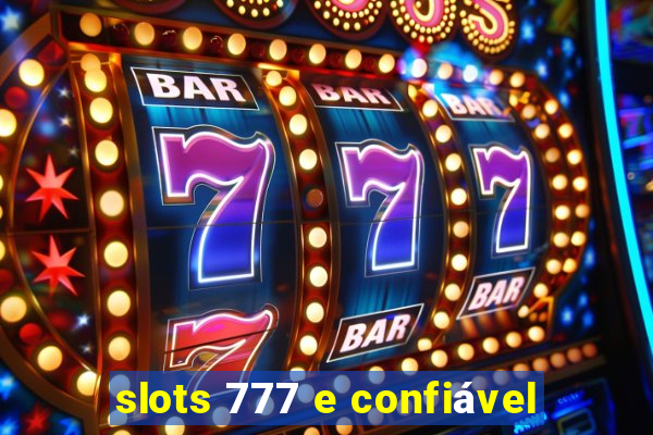 slots 777 e confiável