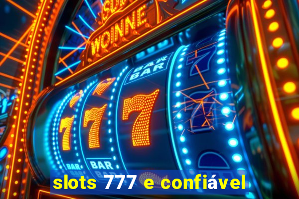 slots 777 e confiável