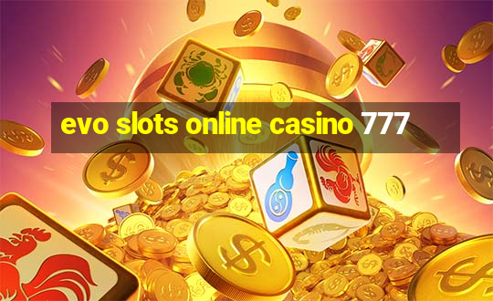 evo slots online casino 777