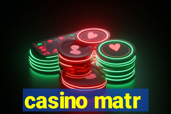 casino matr