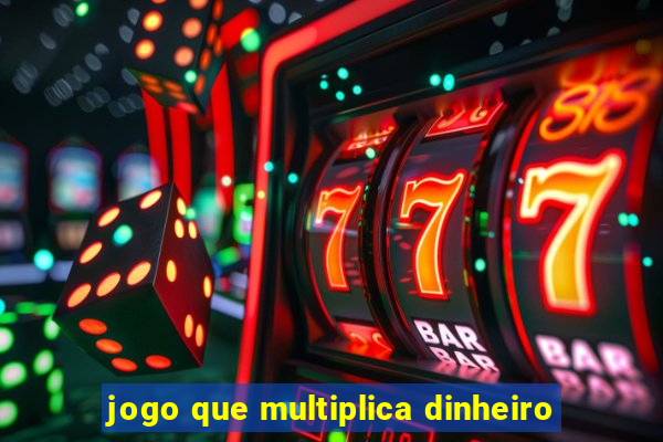 jogo que multiplica dinheiro