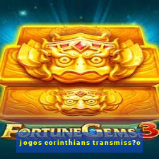 jogos corinthians transmiss?o