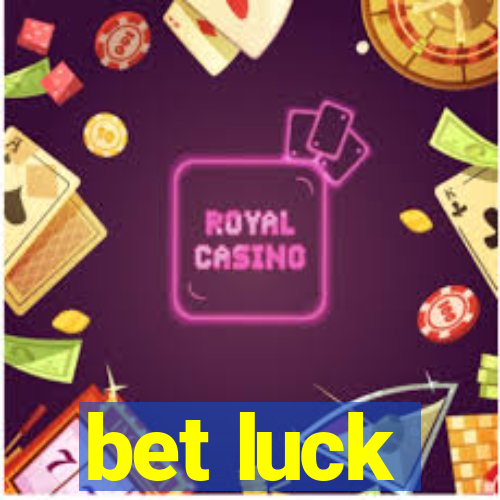 bet luck