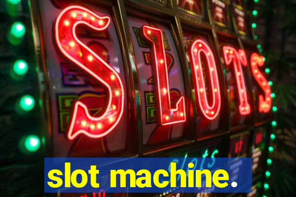 slot machine.