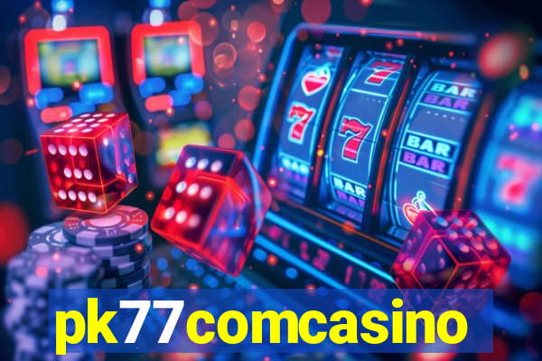 pk77comcasino